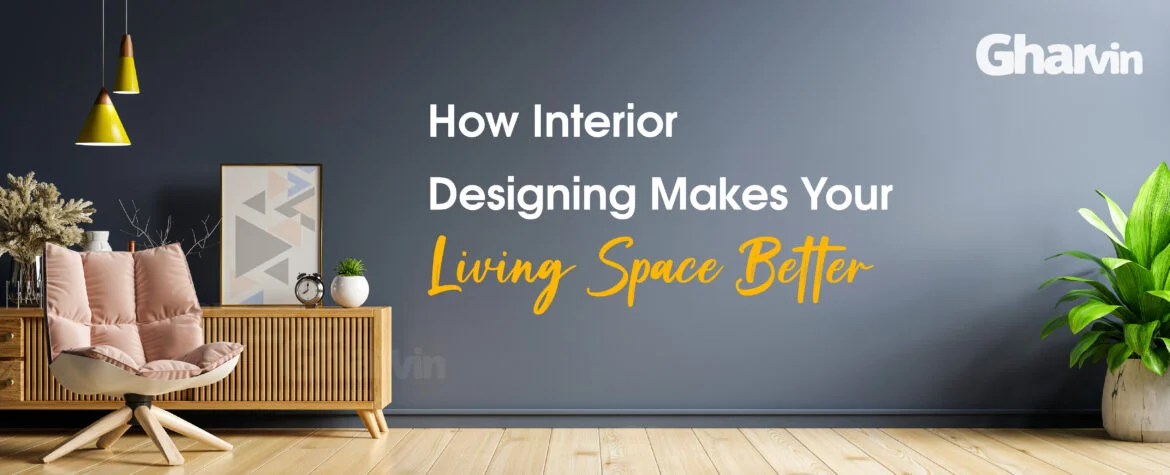 How-Interior-Designing-Makes-Your-Living-Space-Better-gharvin